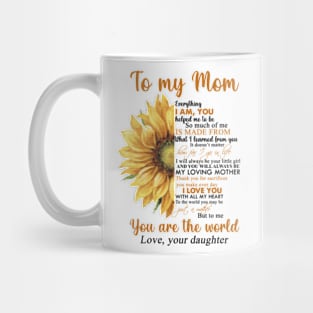 To My Mom Everything I Am You Helped Me To Be You Are The World Mug